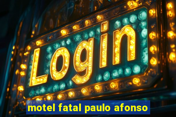 motel fatal paulo afonso